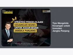Tips Mengelola Keuangan untuk Investasi Jangka Panjang