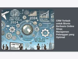CRM Terbaik untuk Bisnis Berbasis Online Shop: Manajemen Pelanggan yang Optimal
