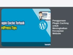 Penggunaan Plugin Caching untuk Meningkatkan Kecepatan Website