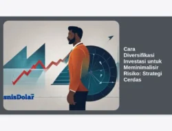 Cara Diversifikasi Investasi untuk Meminimalisir Risiko: Strategi Cerdas
