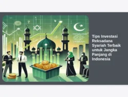 Tips Investasi Reksadana Syariah Terbaik untuk Jangka Panjang di Indonesia