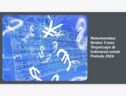 Rekomendasi Broker Forex Terpercaya di Indonesia untuk Pemula 2024