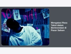 Mengatasi Rasa Takut dalam Berinvestasi di Pasar Saham