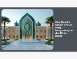 Cara Memilih Saham Syariah yang Menguntungkan dan Minim Risiko