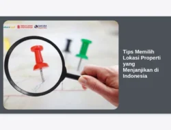 Tips Memilih Lokasi Properti yang Menjanjikan di Indonesia