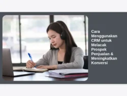 Cara Menggunakan CRM untuk Melacak Prospek Penjualan & Meningkatkan Konversi