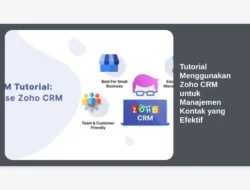 Tutorial Menggunakan Zoho CRM untuk Manajemen Kontak yang Efektif