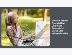 Memilih Saham Syariah Blue Chip yang Potensial di Bursa Efek Indonesia (BEI)