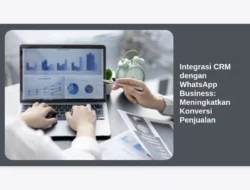 Integrasi CRM dengan WhatsApp Business: Meningkatkan Konversi Penjualan