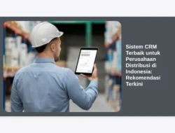 Sistem CRM Terbaik untuk Perusahaan Distribusi di Indonesia: Rekomendasi Terkini