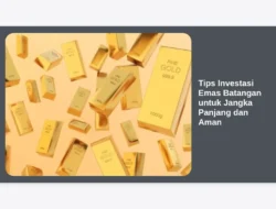Tips Investasi Emas Batangan untuk Jangka Panjang dan Aman