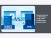 Hosting Shared vs VPS: Mana yang Lebih Cocok untuk Bisnis Anda?