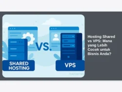 Hosting Shared vs VPS: Mana yang Lebih Cocok untuk Bisnis Anda?