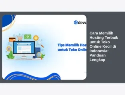 Cara Memilih Hosting Terbaik untuk Toko Online Kecil di Indonesia: Panduan Lengkap