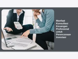 Manfaat Konsultasi Keuangan Profesional untuk Perencanaan Investasi