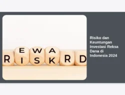 Risiko dan Keuntungan Investasi Reksa Dana di Indonesia 2024