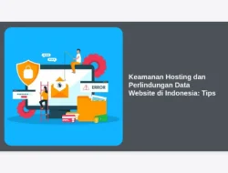 Keamanan Hosting dan Perlindungan Data Website di Indonesia: Tips