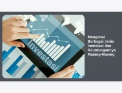 Mengenal Berbagai Jenis Investasi dan Keuntungannya Masing-Masing