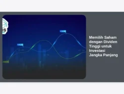 Memilih Saham dengan Dividen Tinggi untuk Investasi Jangka Panjang