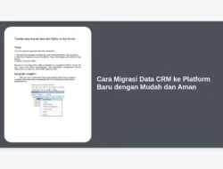 Cara Migrasi Data CRM ke Platform Baru dengan Mudah dan Aman