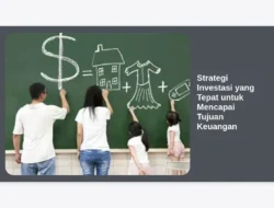 Strategi Investasi yang Tepat untuk Mencapai Tujuan Keuangan