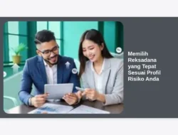 Memilih Reksadana yang Tepat Sesuai Profil Risiko Anda