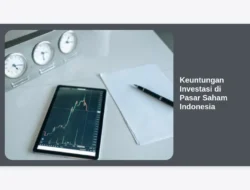 Keuntungan Investasi di Pasar Saham Indonesia