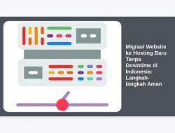 Migrasi Website ke Hosting Baru Tanpa Downtime di Indonesia: Langkah-langkah Aman