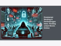 Keamanan Hosting & Perlindungan Data: Penting untuk Bisnis Online