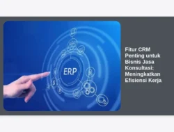 Fitur CRM Penting untuk Bisnis Jasa Konsultasi: Meningkatkan Efisiensi Kerja