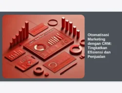 Otomatisasi Marketing dengan CRM: Tingkatkan Efisiensi dan Penjualan