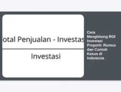 Cara Menghitung ROI Investasi Properti: Rumus dan Contoh Kasus di Indonesia