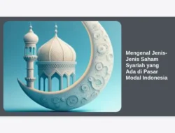Mengenal Jenis-Jenis Saham Syariah yang Ada di Pasar Modal Indonesia