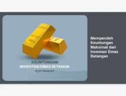 Memperoleh Keuntungan Maksimal dari Investasi Emas Batangan