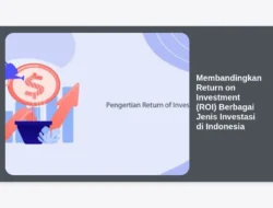 Membandingkan Return on Investment (ROI) Berbagai Jenis Investasi di Indonesia