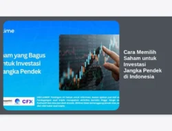 Cara Memilih Saham untuk Investasi Jangka Pendek di Indonesia