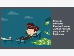Strategi Investasi Passive Income Jangka Panjang yang Aman di Indonesia