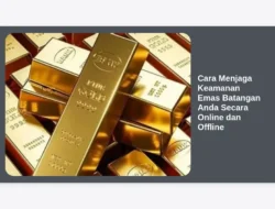 Cara Menjaga Keamanan Emas Batangan Anda Secara Online dan Offline
