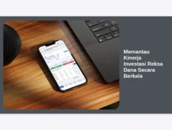 Memantau Kinerja Investasi Reksa Dana Secara Berkala