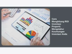 Cara Menghitung ROI Investasi Properti: Mengetahui Keuntungan Investasi Anda