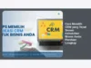 Cara Memilih CRM yang Tepat Sesuai Kebutuhan Bisnis Anda: Panduan Lengkap
