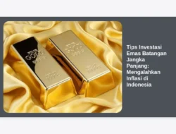 Tips Investasi Emas Batangan Jangka Panjang: Mengalahkan Inflasi di Indonesia