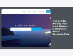 Tips Memilih Hosting Tepat untuk Website E-commerce: Hindari Kesalahan Fatal
