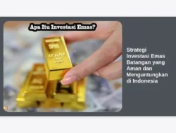 Strategi Investasi Emas Batangan yang Aman dan Menguntungkan di Indonesia