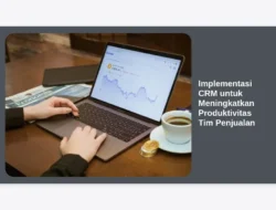 Implementasi CRM untuk Meningkatkan Produktivitas Tim Penjualan