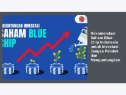 Rekomendasi Saham Blue Chip Indonesia untuk Investasi Jangka Pendek dan Menguntungkan