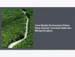 Cara Mudah Berinvestasi Reksa Dana Syariah: Investasi Halal dan Menguntungkan