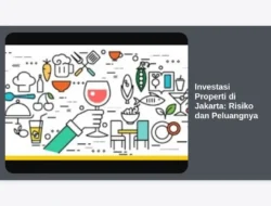 Investasi Properti di Jakarta: Risiko dan Peluangnya