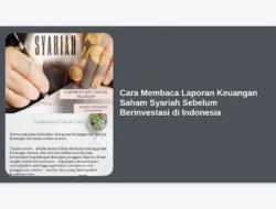 Cara Membaca Laporan Keuangan Saham Syariah Sebelum Berinvestasi di Indonesia