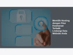 Memilih Hosting dengan Fitur Keamanan Terbaik: Lindungi Data Website Anda